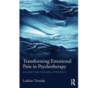 Transforming Emotional Pain in Psychotherapy by Ladislav Timulak Inconnu (Auteur)