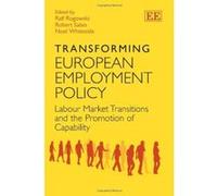 Transforming European Employment Policy: Labour Market Transitions and the Promotion of Capability - [Livre en VO] Professor Ralf Rogowski, Robert Salais, Noel Whiteside (Auteur)