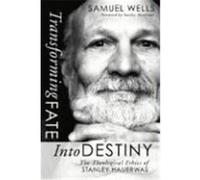 Transforming Fate Into Destiny: The Theological Ethics of Stanley Hauerwas Wells, Samuel (Auteur)