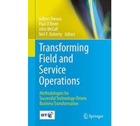 Transforming Field and Service Operations: Methodologies for Successful Technology-driven Business Transformation