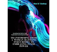 Transforming from a Woman Battling Insecurities to Embracing Inner Power: Unveiling the Path to Self-Exploration and Empowerment