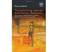 Transforming Gender and Family Relations: How Active Labour Market Policies Shaped the Dual Earner Model - [Livre en VO] Asa Lundqvist (Auteur)