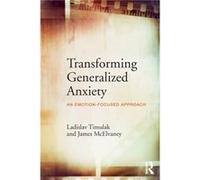 Transforming Generalized Anxiety by McElvaney & James Counselling psychologist & private practice Cofounder and Director & Institute for EmotionFocused Th Timulak, Ladislav (Course Director, Doctorate