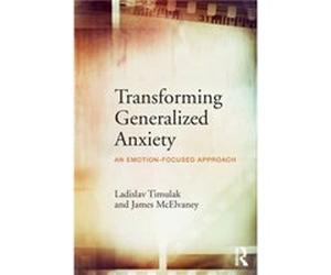 Transforming Generalized Anxiety by McElvaney & James Counselling psychologist & private practice Cofounder and Director & Institute for EmotionFocused Th Timulak, Ladislav (Course Director, Doctorate