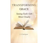 Transforming Grace: Seeing God's Gift More Clearly