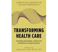Transforming Health Care: Creating Equitable, Antiracist Healthcare Organizations