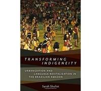 Transforming Indigeneity: Urbanization and Language Revitalization in the Brazilian Amazon (Anthropological Horizons) - [Version Originale] Inconnu (Auteur)