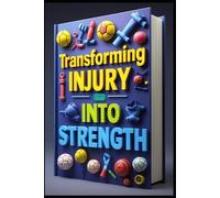 Transforming Injury into Strength: Injury Recovery Blueprint, Recovery Revolution, Heal Stronger, Bounce Back, Smart Recovery, Guide to Injury Recovery, Pain-Free Movement, Rehabilitation Methods