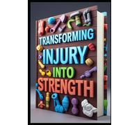 Transforming Injury into Strength: Injury Recovery Blueprint, Recovery Revolution, Heal Stronger, Bounce Back, Smart Recovery, Guide to Injury Recovery, Pain-Free Movement, Rehabilitation Methods