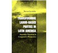 Transforming Labor-Based Parties in Latin America Steven Levitsky (Auteur)