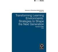 Transforming Learning Environments: Strategies To Shape The Next Generation (Advances In Educational Administration) 16 (Hardcover) Fayneese Miller, Carol Camp - Yeakey (Auteur)