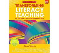 Transforming Literacy Teaching In The Era Of Higher Standards: Grades K-2
