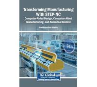 Transforming Manufacturing With STEP-NC: Computer-Aided Design, Computer-Aided Manufacturing, and Numerical Control