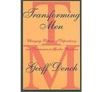Transforming Men: Changing Patterns of Dependency and Dominance in Gender Relations Dench, Geoff (Auteur)