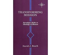 Transforming Mission: Paradigm Shifts in Theology of Mission