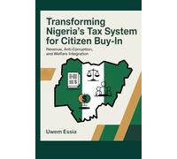 TRANSFORMING NIGERIA'S TAX SYSTEM FOR CITIZEN BUY-IN: Revenue, Anti-Corruption, and Welfare Integration