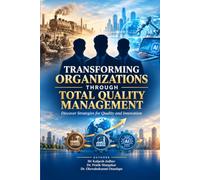 Transforming Organizations Through Total Quality Management: Discover Strategies for Quality and Innovation
