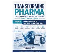Transforming Pharma - 101 Challenges and Solutions: The Expanded Edition: Volume 3: Operations, Quality, & Regulatory Compliance