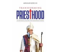 Transforming Priesthood: From the Old Testament Levitical Order to the New Testament Believers’ Priesthood