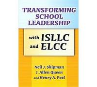 Transforming School Leadership With Isllc and Ellc Henry A. Peel, J. Allen Queen, Neil J. Shipman (Auteur)