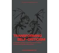 Transforming Self-Criticism: A Therapist’s guide to Healing Self-Criticism and Resolving Internal Conflicts