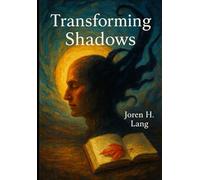 Transforming Shadows: Practical Experiments to Overcome Negative Thoughts, Emotional Pain, and Anxiety: Self-Experimentation Guide to Mastering Resilience, Reducing Suffering, and Reclaiming Emotion