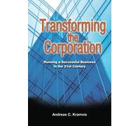 Transforming the Corporation by Mr. Andreas C. Kramvis(2011-09-02)