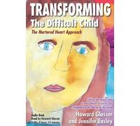 Transforming the Difficult Child - The Nurtured Heart Approach - Audio Book