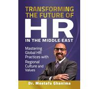 Transforming the future of HR in the Middle East: Mastering Global HR Practices with Regional Culture and Values