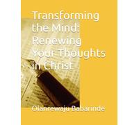 Transforming the Mind: Renewing Your Thoughts in Christ