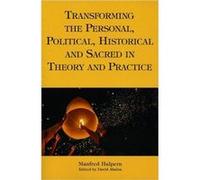 Transforming the Personal Political Historical and Sacred in Theory and Practice by Manfred Halpern Manfred Halpern (Auteur)