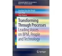 Transforming Through Processes: Leading Voices on BPM, People and Technology (SpringerBriefs in Business Process Management) - [Version Originale] Inconnu (Auteur)