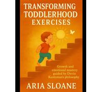 Transforming Toddlerhood Exercises: Growth and emotional mastery guided by Devin Kuntzman’s philosophy
