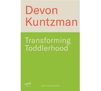 Transforming Toddlerhood How to Handle Tantrums, End Power Struggles and Raise Resilient Kids - Without Losing Your Mind - Devon Kuntzman - Leap - ebook (ePub) - Livre