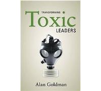 Transforming Toxic Leaders Alan Goldman (Auteur)
