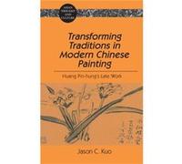 Transforming Traditions In Modern Chinese Painting