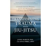 Transforming Trauma with Jiu-Jitsu: A Guide for Survivors, Therapists, and