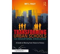 Transforming Urban Schools for Educational Excellence A Guide to Moving from Vision to Victory - Mit L. Foley - Routledge - ebook (ePub) - Livre