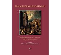 Transforming Visions: Transformations of Text, Tradition, and Theology in Ezekiel