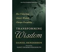 Transforming Wisdom: Discover the Power of Praying for Life-Changing Gospel Wisdom