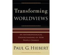 Transforming Worldviews An Anthropological Understanding of How People Change by Paul G. Hiebert Paul Heibert (Auteur)