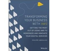 Transforming Your Business with AWS by Philippe Abdoulaye Philippe Abdoulaye (Auteur)