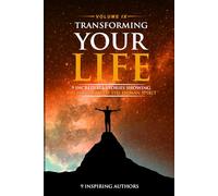 Transforming Your Life Volume IX: 9 Incredible Stories Showing The Strength Of The Human Spirit