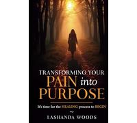Transforming your PAIN into PURPOSE: It's time for the HEALING process to BEGIN