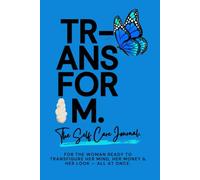 TRANSFROM, THE SELF CARE JOURNAL: For the woman ready to transfigure her mind, her money & her look - ALL AT ONCE.