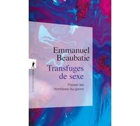 Transfuges De Sexe - Passer Les Frontières Du Genre