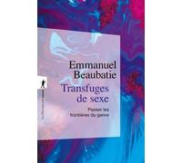 Transfuges De Sexe - Passer Les Frontières Du Genre