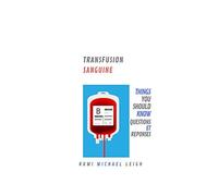 Transfusion Sanguine: Things You Should Know (Questions Et Réponses)