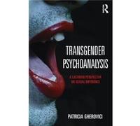 Transgender Psychoanalysis by Patricia Gherovici Patricia Analyst In Private Practice And Founding Member And Director Of The Philadelphia Lacan Study Group And Seminar Gherovici, (Auteur)
