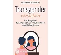 Transgender verstehen: Ein Ratgeber für Angehörige, Freund:innen und Kolleg:innen